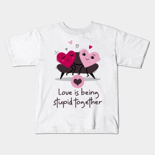 Love is being stupid together Kids T-Shirt